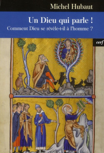 Un Dieu qui parle ! Comment Dieu se révèle-t-il à l'homme ? - Hubaut Michel