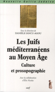 Les Juifs méditerranéens au Moyen Age. Culture et prosopographie - Iancu-Agou Danièle ; Nicolas Elie
