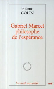 Gabriel Marcel, philosophe de l'espérance - Colin Pierre