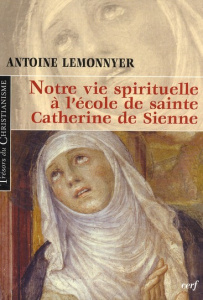 Notre vie spirituelle à l'école de sainte Catherine de Sienne - Lemonnyer Antoine