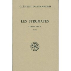 Les Stromates. Stromate V Tome 2 - CLEMENT D'ALEXANDRIE