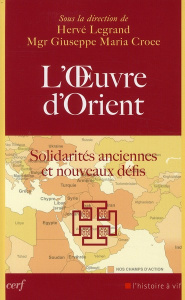 L'Oeuvre d'Orient. Solidarités anciennes et nouveaux défis - Legrand Hervé ; Croce Giuseppe Maria ; Brizard Phi