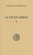 La vie en Christ. Tome 2, Livres V-VII - Cabasilas Nicolas ; Congourdeau Marie-Hélène