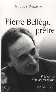 Pierre Bellégo, prêtre. 1913-1938-1995 - Depauw Jacques ; Rouet Albert