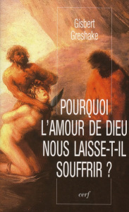 Pourquoi l'amour de Dieu nous laisse-t-il souffrir ? - Greshake Gisbert ; Lelouvier Yves-Noël