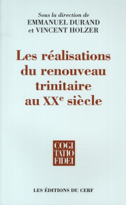 Les réalisations du renouveau trinitaire au XXe siècle - Durand Emmanuel ; Holzer Vincent