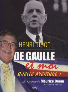 De Gaulle et moi. Quelle aventure ! - Tisot Henri ; Druon Maurice