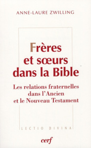 Frères et soeurs dans la Bible. Les relations fraternelles mises en récit dans l'Ancien Testament - Zwilling Anne-Laure ; Marguerat Daniel