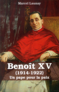 Benoît XV (1914-1922). Un pape pour la paix - Launay Marcel