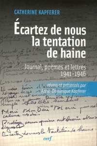 Ecartez de nous la tentation de haine. Journal, poèmes et lettres (1941-1946) - Kapferer Catherine ; Kapferer Anne-Dominique