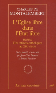 L'Eglise libre dans l'Etat libre. Précédé de Des intérêts catholiques au XIXe siècle - Montalembert Charles de ; Dumont Jean-Noël ; Mouli