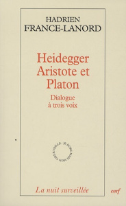 Heidegger, Aristote et Platon. Dialogue à trois voix - France-Lanord Hadrien