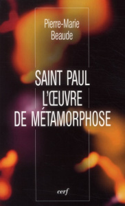 Saint Paul. L'oeuvre de métamorphose - Beaude Pierre-Marie