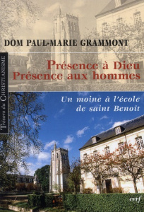 Présence à Dieu, présence aux hommes. Un moine à l'école de saint Benoît - Grammont Paul-Marie ; Zobel Philibert M.