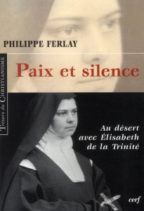 Paix et silence. Au désert avec Elisabeth de la Trinité - Ferlay Philippe ; Decourtay Monseigneur