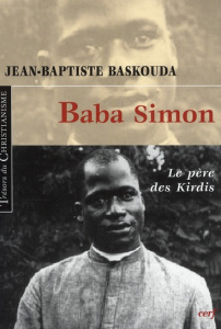 Baba Simon. Le père des Kirdis - Baskouda Jean-Baptiste ; Vulliez Hyacinthe