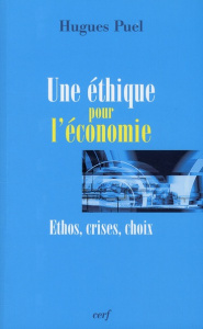 Une éthique pour l'économie. Ethos, crises, choix - Puel Hugues
