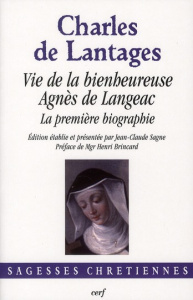 Vie de la bienheureuse Agnès de Langeac. La première biographie - Sagne Jean-Claude ; Brincard Henri