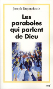 Les paraboles qui parlent de Dieu. Essai d'exégèse fiduciale et trinitaire - Duponcheele Joseph