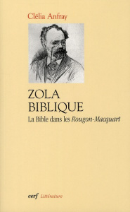 Zola biblique. La bible dans les Rougon-Macquart - Anfray Clélia