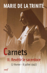 Carnets. Tome 2, Revêtir le sacerdoce (2 février 1942 - 8 juillet 1942) - MARIE DE LA TRINITE
