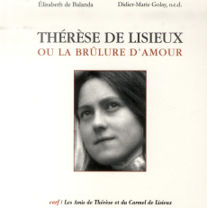 Thérèse de Lisieux ou la brûlure d'amour - Balanda Elisabeth de ; Golay Didier-Marie ; Myon C
