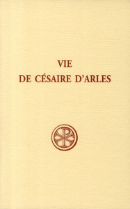 Vie de césaire d'Arles - Delage Marie-José ; Heijmans Marc