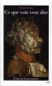 Ce que voir veut dire. Essai sur la perception - Seron Denis