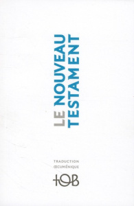 Le Nouveau Testament. Traduction oecuménique de la Bible. TOB - TOB