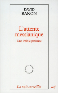 L'attente messianique. Une infinie patience - Banon Daniel