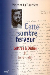 Cette sombre ferveur. Lettres à Didier Tome 2 (1975-1980) - La Soudière Vincent ; Massias Sylvia