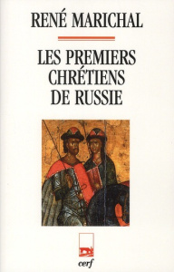 Les premiers chrétiens de Russie - Marichal René