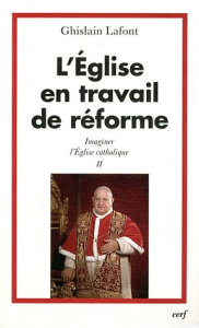 Imaginer l'Eglise catholique. Tome 2, L'Eglise en travail de réforme - Lafont Ghislain