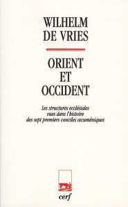 Orient et Occident. Les structures ecclésiales vues dans l'histoire des sept premiers conciles oecum - De Vries Wilhelm