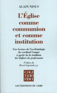 L'&glise comme communion et comme institution. Une lecture de l'écclésiologie du cardinal Congar à p - Nisus Alain ; Legrand Hervé