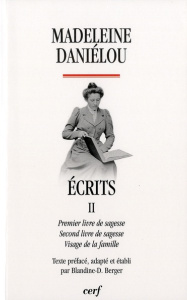 Ecrits. Tome 2, Premier livre de sagesse, Second livre de sagesse, Visage de la famille - Daniélou Madeleine ; Berger Blandine-Dominique