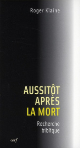 Aussitôt après la mort. Recherche biblique - Klaine Roger