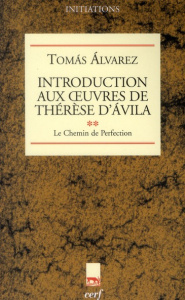 Introduction aux oeuvres de Thérèse d'Avila. Tome 2, Le chemin de perfection - Alvarez Tomas ; Dinnat Nelly ; Golay Didier-Marie