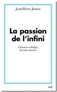 La passion de l'infini. Littérature et théologie, nouvelles recherches - Jossua Jean-Pierre
