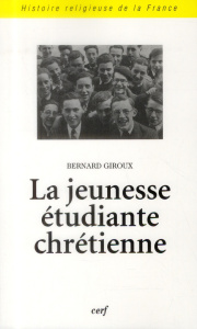 La jeunesse étudiante chrétienne. Des origines aux années 1970 - Giroux Bernard