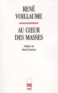 Au coeur des masses. La vie religieuse des petits frères de Charles de Foucauld - Voillaume René ; Launay Marcel
