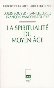 Histoire de la spiritualité chrétienne. Tome 2 : La spiritualité du Moyen-Age - Bouyer Louis ; Leclercq Jean ; Vandenbroucke Franç