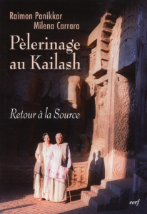 Pélerinage au Kailash. Retour à la Source - Panikkar Raimon ; Carrara Milena