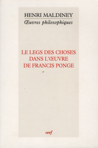 Le legs des choses dans l'oeuvre de Francis Ponge - Maldiney Henri ; Félix François ; Gros Caroline ;