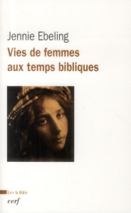 Vie des femmes aux temps bibliques - Ebeling Jennie R ; Ehlinger Charles