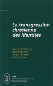 La transgression chrétienne des identités - Bourgine Benoît ; Famerée Joseph ; Scolas Paul