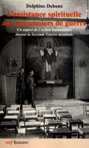L'assistance spirituelle aux prisonniers de guerre. Un aspect de l'action humanitaire durant la Seco - Debons Delphine ; Cochet François