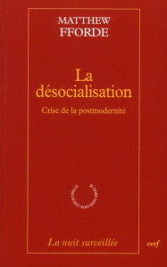 La désocialisation . Crise de la postmodernité - Fforde Matthew ; Huet Françoise ; Sironneau Jean-P