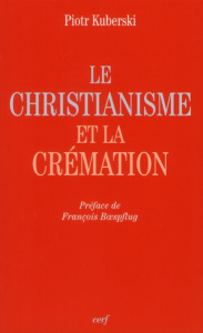 Le christianisme et la crémation - Kuberski Philip ; Boespflug François