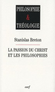 La Passion du Christ et les philosophies - Breton Stanislas